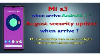 Mi a3 when arrive android 11 and August security patch update ? Mi community ban ?