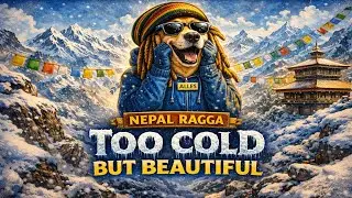 Too Cold But Beautiful – Nepal Ragga Journey (Part 2)