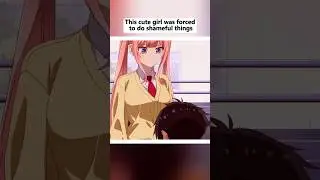 This cute girl was forced to do shameful things#anime #animeweeb #animememe #animeedit