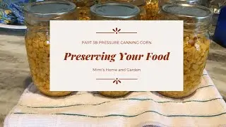 Preserving Your Food Pt 3b Pressure Canning Corn