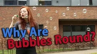 Why Are Bubbles Round?
