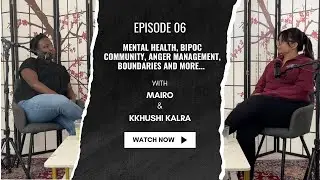 Mental Health, BIPOC community, Anger Management, Boundaries and more | Episode 06 | Mairo x TPP