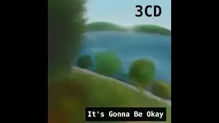 3CD - It's Gonna Be Okay