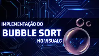 Ordena&ccedil;&atilde;o com BUBBLE SORT: Algoritmo e c&oacute;digo com Visualg