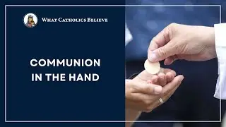 The Problem with Communion in the Hand