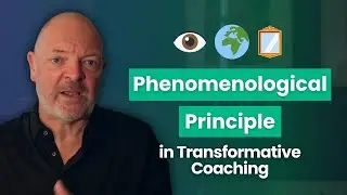 The Phenomenological Principle in Transformative Coaching