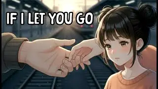 If I Let You Go (Pop-Chill Song | Letting Go Story)