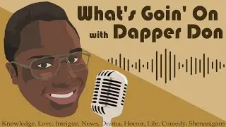 What's Goin' On? with Dapper Don S2E1: The Dating App Mindset 