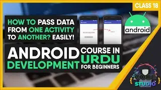 HOW TO PASS DATA FROM ONE ACTIVITY TO ANOTHER | CLASS 18 | ANDROID in URDU