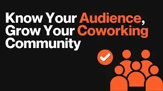 Know Your Audience, Grow Your Coworking Community