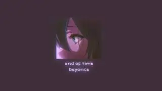 end of time - beyonce ( slowed & reverb )