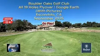 Boulder Oaks Golf Club | All 19 Holes Flyover  Google Earth (With Pictures) SEP 2025 | Escondido, CA
