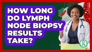 How Long Do Lymph Node Biopsy Results Take?