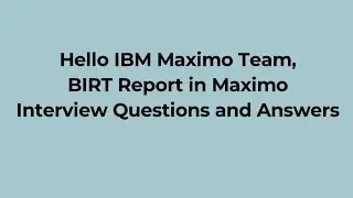 What is the BIRT Report in Maximo|Interview Questions and Answers|