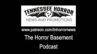Tennessee Horror News Podcast - Tn Horror News The Horror Basement Podcast 48
