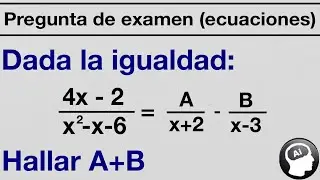 ¿Puedes calcular el valor de A + B en la siguiente igualdad? | [FRACCIONES PARCIALES]