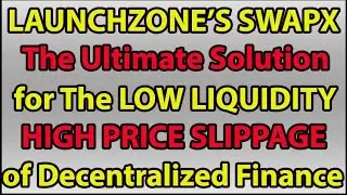 LAUNCHZONE&rsquo;S SWAPX-The ULTIMATE SOLUTION :LOW LIQUIDITY&HIGH PRICE SLIPPAGE of Decentralized Finance