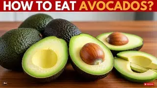 How To Eat Avocados For MAXIMUM Health Benefits?