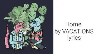 Home by VACATIONS lyrics
