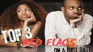 Top 3 First Date Red Flags