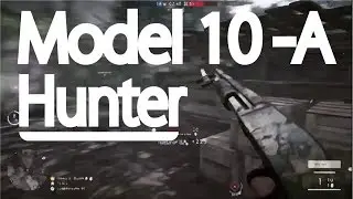 Model 10-A Hunter Gameplay | Battlefield 1
