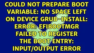 Could not prepare Boot variable: No space left on device grub-install: error: efibootmgr failed...