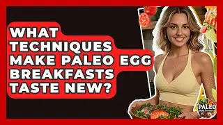 What Techniques Make Paleo Egg Breakfasts Taste New? - Paleo Health Hacks