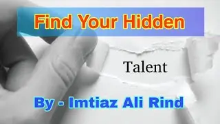 Find your Hidden Talent - by Imtiaz Ali Rind | Urdu