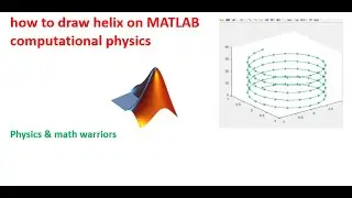 how to draw helix on ATLAB   computational physics
