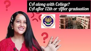 Why CA After Class 12 vs CA After Graduation? CA with a regular College Vs without?