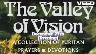 The Valley of Vision - Christian Puritan Devotions & Prayers Chapter 7 - 27th December - Love