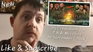 My Predictions for T.N.A. Wrestling No Surrender [ 2024 ]