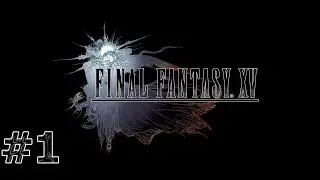 Final Fantasy XV Twitch LiveStream 1 Gameplay/Walkthrough part 1 (no commentary)