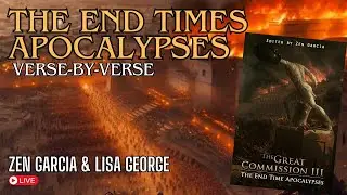 The End Times Apocalypses Part 5 with Zen Garcia and Lisa George