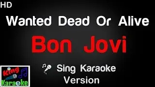 🎤 Bon Jovi - Wanted Dead Or Alive (Karaoke Version) - King Of Karaoke