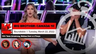 Big Brother Canada 10 | Week 3 Roundtable March 22