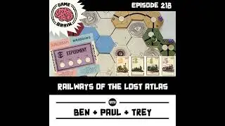 #218: Railways of the Lost Atlas