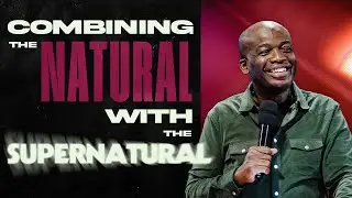 Combining The Natural With The Supernatural