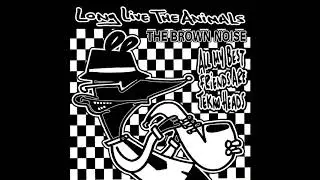 The Brown Noise - Take On Me (Long Live The Animals)