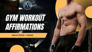 Daily Gym Workout Affirmations (Male Voice + Music) - Train your body with powerful gym mindset.