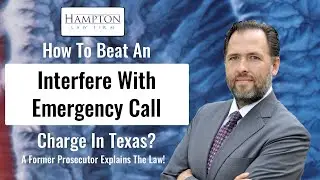 Interference With Emergency Call In Texas: How To Beat Your Case! (2025)