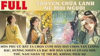 HÔN PHU TỆ, VẬY THÌ BỎ. ĐỜI CÒN DÀI TRAI CÒN NHIỀU SAO PHẢI RÉN.YÊU BẢN THÂN TRƯỚC ĐÃ | AUDIO TRUYỆN