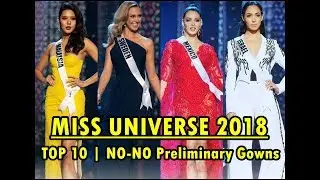 Miss Universe 2018 | Top 10 'NO-NO' Preliminary Gowns