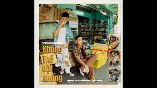 YOUNGUN - Kh&ocirc;ng thể đặt xuống Prod by ( Pharreal Phuong )