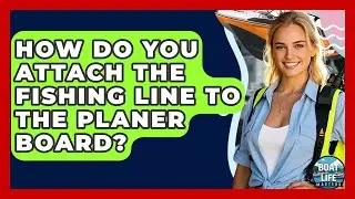 How Do You Attach The Fishing Line To The Planer Board? - Boat Life Masters