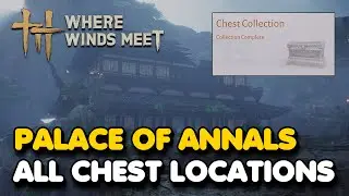 Palace of Annals All CHEST Locations (Where Winds Meet)