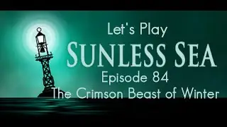Let's Play Sunless Sea - Episode 84 - The Crimson Beast of Winter