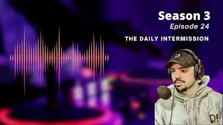The Daily Intermission Podcast - Season 3 Episode 24