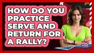 How Do You Practice Serve And Return For A Rally?