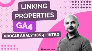 Google Analytics - GA4 - Why you should Link Your Properties?